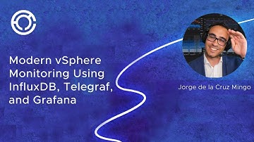 CODE 2745: Modern vSphere Monitoring Using InfluxDB, Telegraf, and Grafana