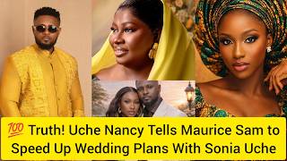 💯 Truth! Uche Nancy Tells Maurice Sam to Speed Up Wedding Plans With Sonia Uche #nollywood #viral
