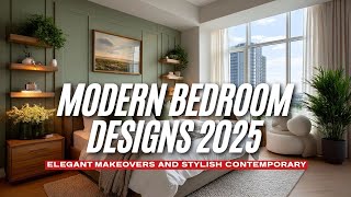 Modern Bedroom Designs 2025 with Elegant Makeovers and Stylish Contemporary Layout Ideas