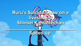 Ruru's Suicide Show on a Livestream - Shinsei Kamattechan [Speed up]_ho0o