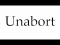 How to Pronounce Unabort