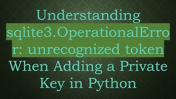 Understanding sqlite3.OperationalError: unrecognized token When Adding a Private Key in Python
