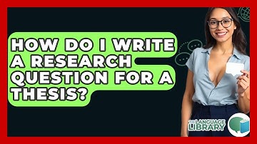 How Do I Write A Research Question For A Thesis? - The Language Library