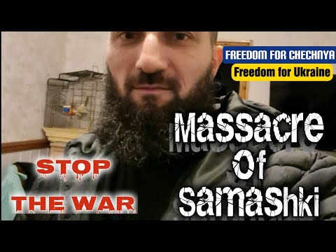 "SAMASHKI MASSACRE" Chechnya 7-8 April 1995 True face of Russia: Chechen speaks the truth