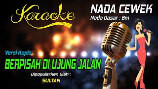 Karaoke BERPISAH DI UJUNG JALAN - Sultan ( Nada Wanita )