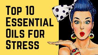 Top 10 Essential Oils for Stress, Anxiety and Depression ❤️