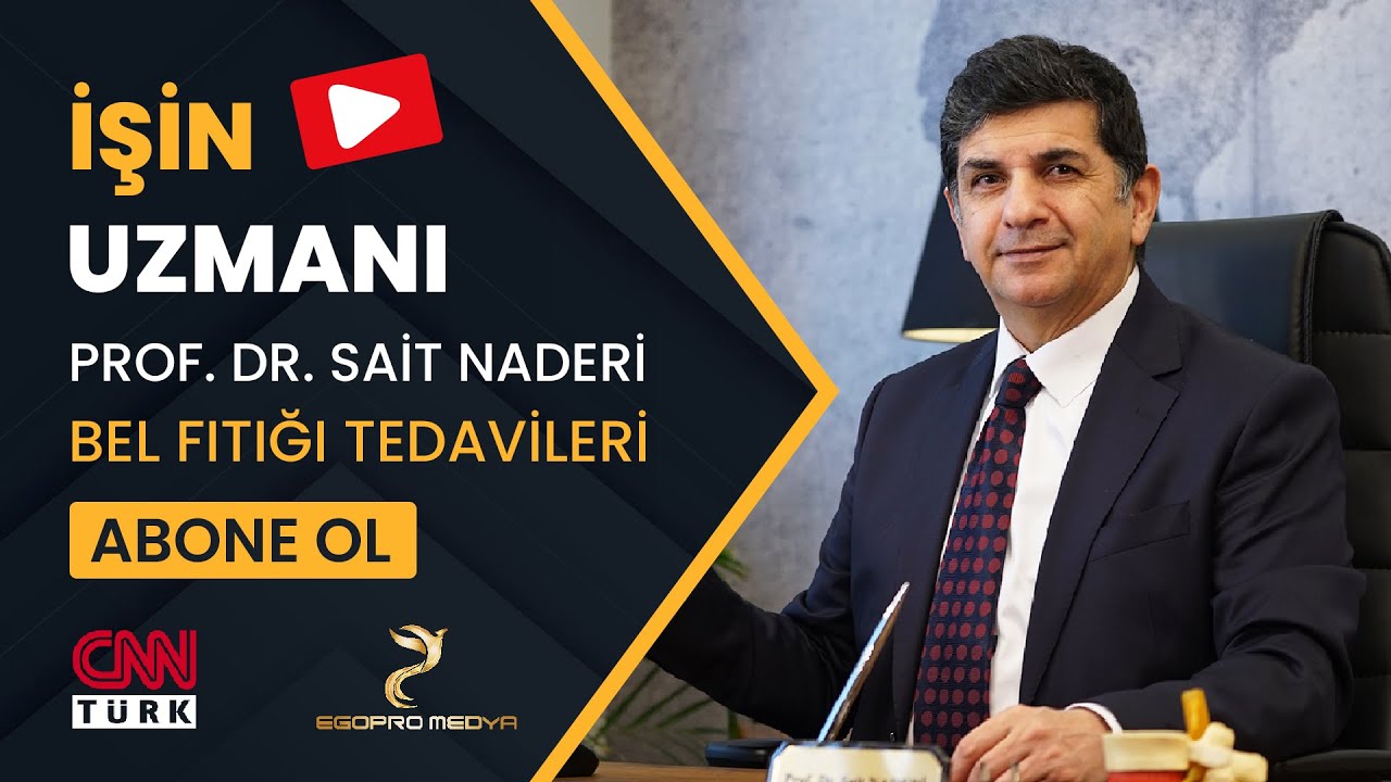 İŞİN UZMANI// PROF. DR. SAİT NADERİ -BEYİN VE SİNİR CERRAHİSİ UZM./ BEL FITIĞI VE TEDAVİ YÖNTEMLERİ