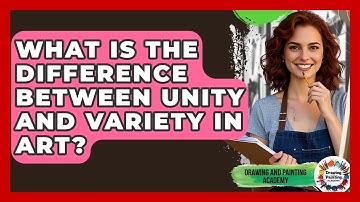 What Is The Difference Between Unity And Variety In Art? - Drawing and Painting Academy