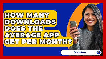 How Many Downloads Does The Average App Get Per Month? - Be App Savvy