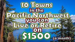 Top 10 Towns You Can Retire or Live for Under $1,500 in the Pacific Northwest of the United States?