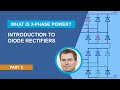 Introduction to Diode Rectifiers | What Is 3-Phase Power? -- Part 5