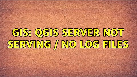 GIS: QGIS Server not serving / no log files