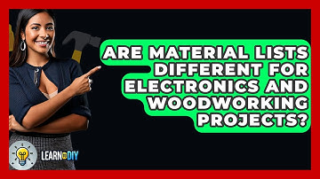 Are Material Lists Different for Electronics and Woodworking Projects? - LearnToDIY360.com