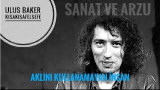 Ulus Baker:“İnsan gerçekten bir yeti olarak akla sahip olmasına karşın, bunu kullanamıyor.”-Kant-(2)