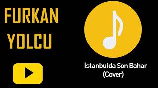 Furkan Yolcu - İstanbulda Son Bahar (Cover)