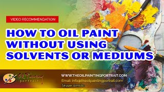 How To Oil Paint Without Using Solvents Or Mediums- Oil Painting Portrait Service