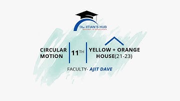 Circular Motion,11th,Yellow + Orange House (21-23),Date-12-10-2021,By- Ajit Dave