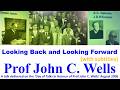 Prof John Wells 'Looking Back and Looking Forward'_'The Day of Talks in Honour of Prof John Wells'