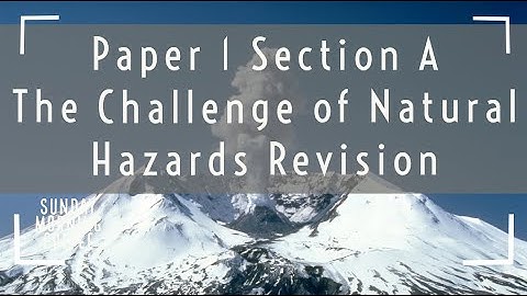 AQA GCSE 9-1 Geography 2021 - Paper 1 Section A - The Challenge of Natural Hazards Revision