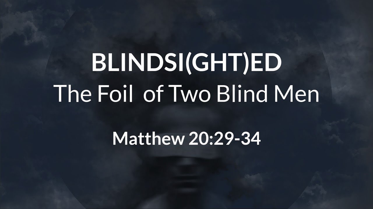 Brbc Sunday Worship Aug 21 2022 Blindsi Ght Ed The Foil Of Two