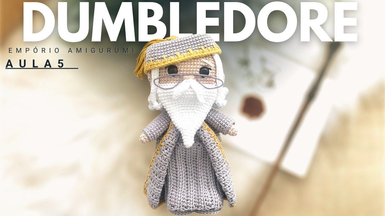 ALBUS DUMBLEDORE - AULA 5 TUTORIAL AMIGURUMI (Harry Potter)