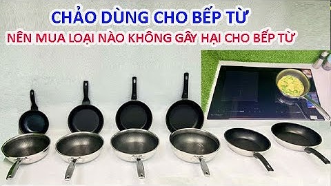 Chảo dùng cho bếp từ của đức loại nào tốt năm 2024