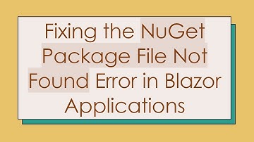 Fixing the NuGet Package File Not Found Error in Blazor Applications