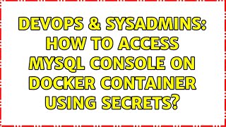 DevOps & SysAdmins: How to access mysql console on Docker container using secrets?