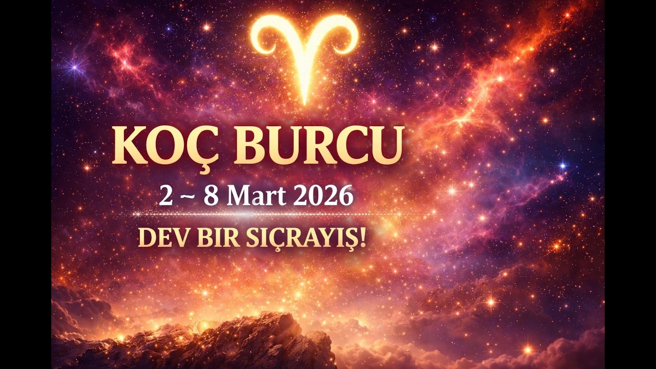 🔮 KOÇ BURCU ♈️ 2 – 8 Mart 2026 ✨ “DEV BİR SIÇRAYIŞ!”
