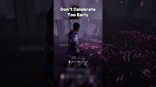 Don’t Celebrate Too Early #dbd #dbdshorts #deadbydaylight #shorts