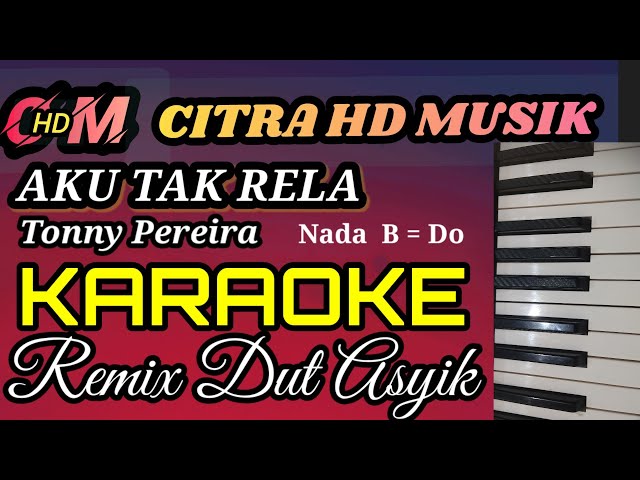 AKU TAK RELA TONNY PEREIRA KARAOKE REMIX DUT ASYIK class=