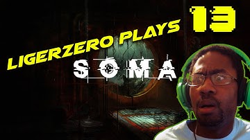 Ligerzero Plays SOMA #13 - DUNBAT Failed