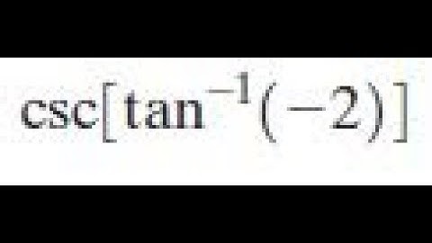 csc(tan^-1(-2)) find the exact value
