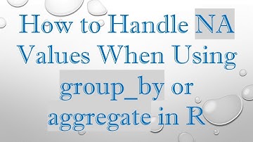 How to Handle NA Values When Using group_by or aggregate in R