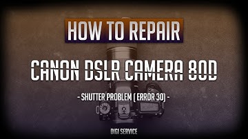 How to repair Canon DSLR  80D shutter problem ( Error 30)