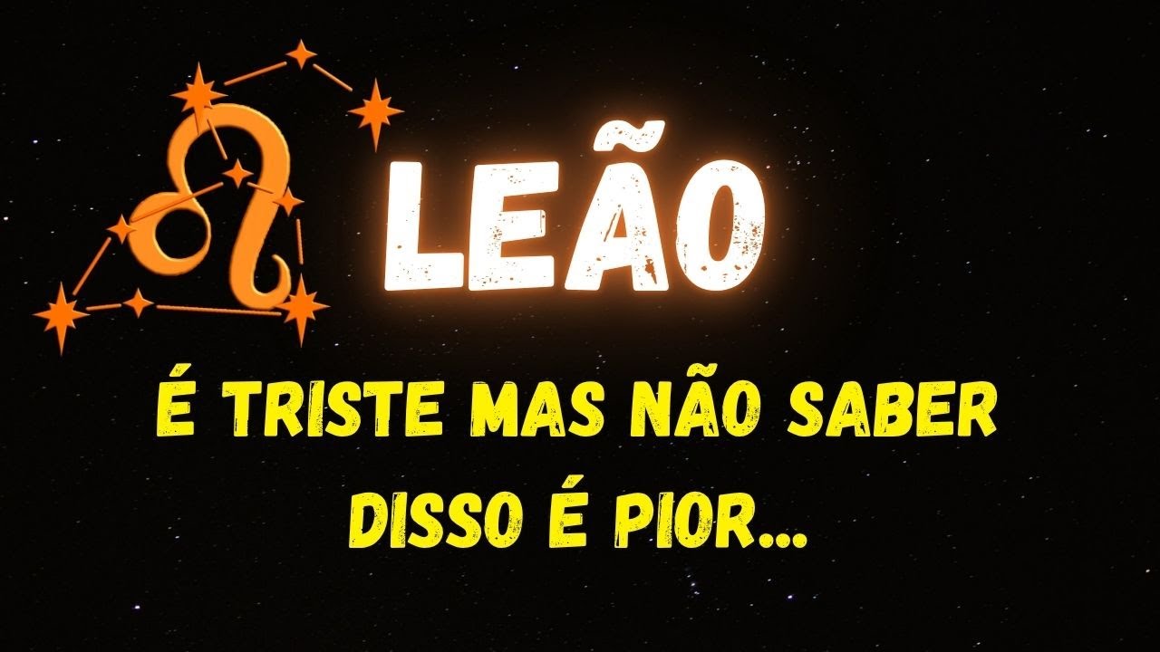 ♌️LEÃO😔É TRISTE MAS NÃO SABER DISSO É PIOR...