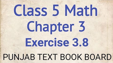 Class 5 Math Chapter 3 Exercise 3.8 Punjab Text Book Board | Class 5 Maths Chapter 3 Exercise 3.8