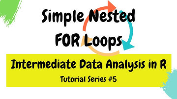 Simple nested FOR LOOPs (Intermediate Data Analysis in R #5)