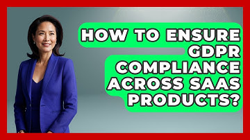 How To Ensure GDPR Compliance Across SaaS Products? - Saas Marketing Wizards