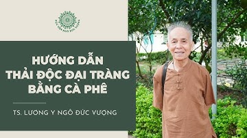 Hướng Dẫn Thải Độc Đại Tràng Bằng Cà Phê || Bí Quyết Sức Khỏe Từ Tiến Sĩ - Lương Y Ngô Đức Vượng