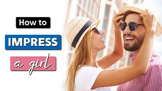 How to IMPRESS A GIRL you like || How To Attract The Right Girl