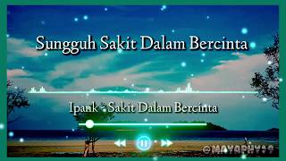 IPANK - SAKIT DALAM BERCINTA || LYRIC MUCIC VIDEO