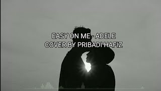 Easy On Me - Adele | Cover by Pribadi Hafiz   Lyrics