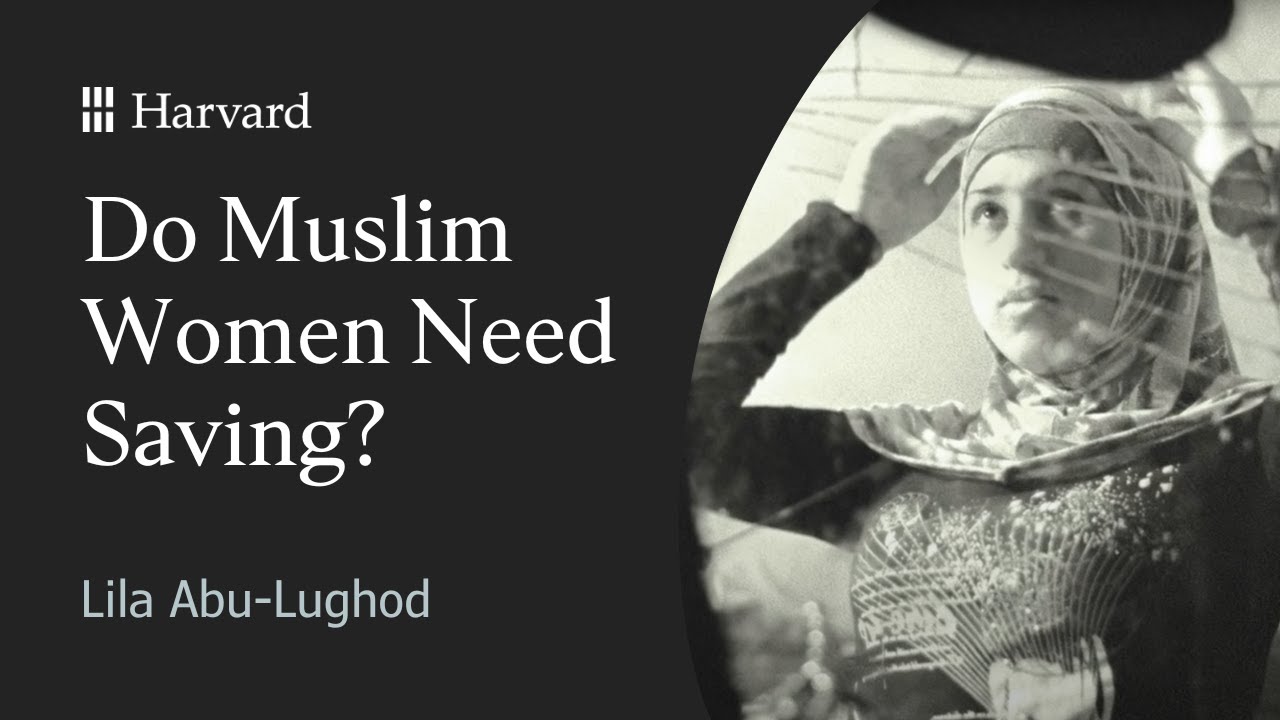 Do Muslim Women Need Saving? – Lila Abu-Lughod