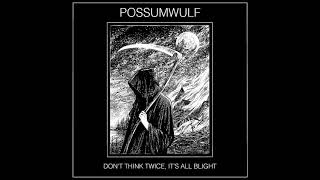 Possumwulf - Dont Think Twice, Its All Blight