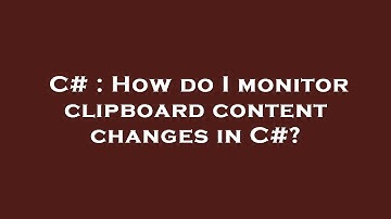 C# : How do I monitor clipboard content changes in C#?