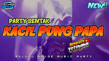 KACIL PUNG PAPA _PARTY SENTAK _DJ PAPA REMIX TERBARU 🔥🔥