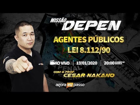 Missão DEPEN 2020 - Agentes Públicos 8.112/90 - Prof. Cesar Nakano - Agora Eu Passo (AEP)