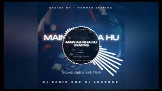 Mein Aa Raha hu Wapas | Sound Check & Trap Mix | Remix Dj Kabir Mbd | Dj Shakoor Badayun | 2023