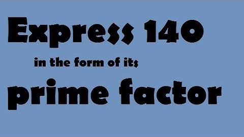 Expess 140 in the form of its prime factor || chapter real number class 10 mahs
